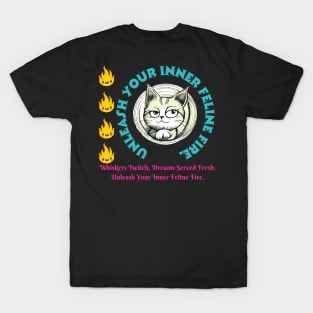 Cat Motivation And Inspiration Quote: Whiskers Twitch, Dreams Served Fresh. Unleash Your Inner Feline Fire. T-Shirt